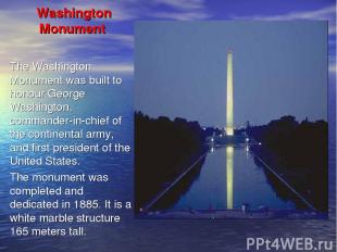  Washington Monument The Washington Monument was built to honour George Washingt