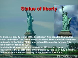 The Statue of Liberty is one of the best known American landmarks. It is located