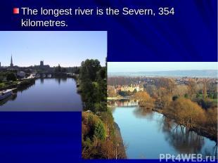 The longest river is the Severn, 354 kilometres.