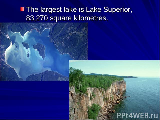 The largest lake is Lake Superior, 83,270 square kilometres.