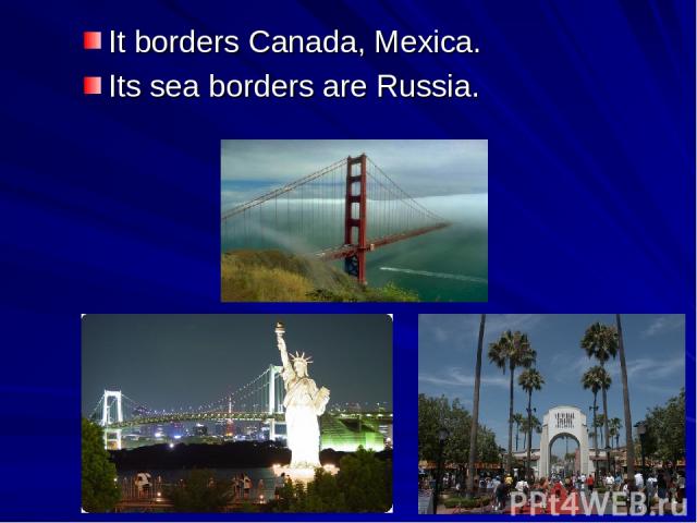 It borders Canada, Mexica. Its sea borders are Russia.