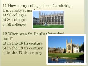 11.How many colleges does Cambridge University consist of? a) 20 colleges b) 30