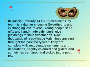 In Russia February 14 is St.Valentine’s Day too. It is a day for choosing Sweeth