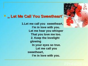 ,, Let Me Call You Sweetheart”                      1.Let me call you  sweethear