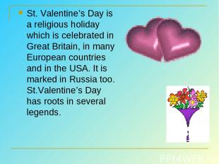 St. Valentine’s Day is a religious holiday which is celebrated in Great Britain,