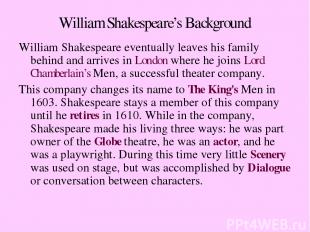 William Shakespeare’s Background William Shakespeare eventually leaves his famil