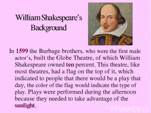 William Shakespeare’s Background In 1599 the Burbage brothers, who were the firs