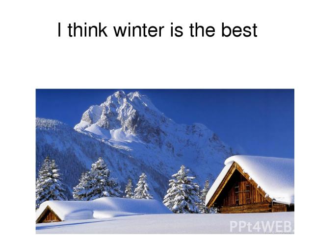 I think winter is the best