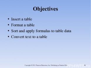 Objectives Insert a table Format a table Sort and apply formulas to table data C