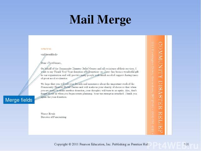 Mail Merge Copyright © 2011 Pearson Education, Inc. Publishing as Prentice Hall. * Merge fields Copyright © 2011 Pearson Education, Inc. Publishing as Prentice Hall.