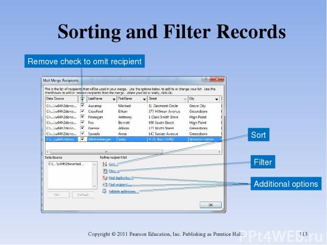 Sorting and Filter Records Copyright © 2011 Pearson Education, Inc. Publishing as Prentice Hall. * Sort Filter Remove check to omit recipient Additional options Copyright © 2011 Pearson Education, Inc. Publishing as Prentice Hall.