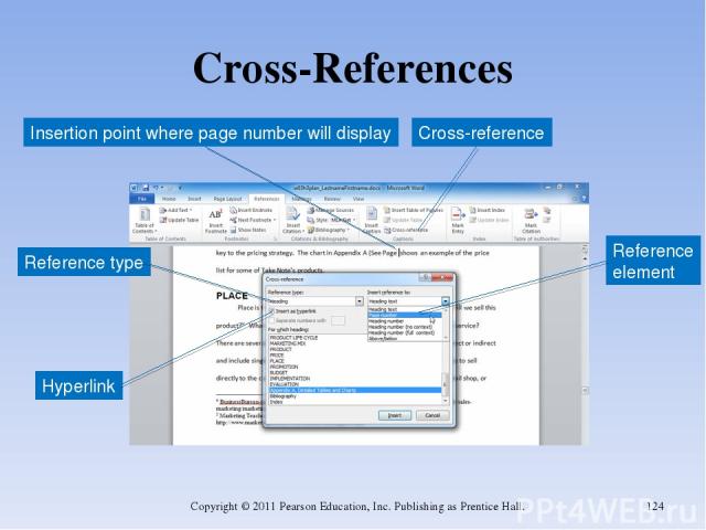 Cross-References Copyright © 2011 Pearson Education, Inc. Publishing as Prentice Hall. * Insertion point where page number will display Cross-reference Reference type Hyperlink Reference element Copyright © 2011 Pearson Education, Inc. Publishing as…