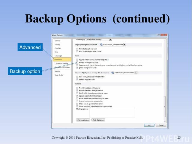 Backup Options (continued) Copyright © 2011 Pearson Education, Inc. Publishing as Prentice Hall. * Advanced Backup option Copyright © 2011 Pearson Education, Inc. Publishing as Prentice Hall.