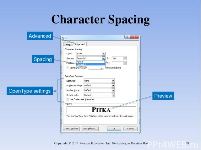 Character Spacing Copyright © 2011 Pearson Education, Inc. Publishing as Prentice Hall. * Advanced Spacing Preview OpenType settings Copyright © 2011 Pearson Education, Inc. Publishing as Prentice Hall.