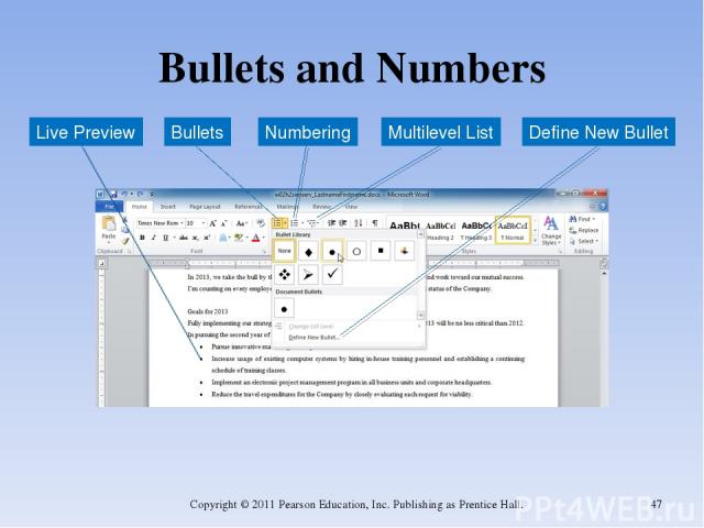 Bullets and Numbers Copyright © 2011 Pearson Education, Inc. Publishing as Prentice Hall. * Bullets Numbering Multilevel List Live Preview Define New Bullet Copyright © 2011 Pearson Education, Inc. Publishing as Prentice Hall.