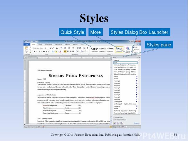 Styles Copyright © 2011 Pearson Education, Inc. Publishing as Prentice Hall. * Styles pane Styles Dialog Box Launcher Quick Style More Copyright © 2011 Pearson Education, Inc. Publishing as Prentice Hall.