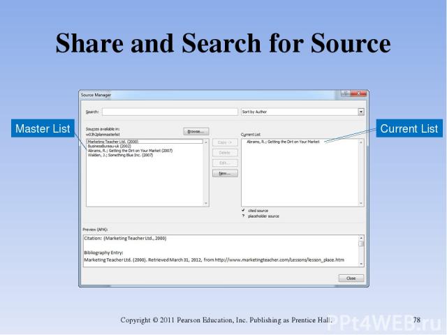 Share and Search for Source Copyright © 2011 Pearson Education, Inc. Publishing as Prentice Hall. * Master List Current List Copyright © 2011 Pearson Education, Inc. Publishing as Prentice Hall.