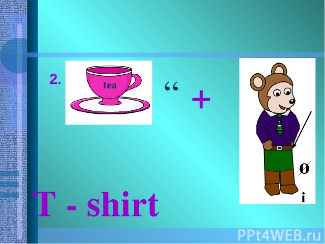 2. tea “ + o i T - shirt