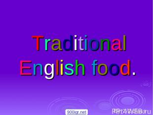 Traditional English food. By 7-2 class 900igr.net