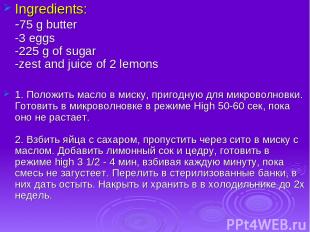 Ingredients: -75 g butter -3 eggs -225 g of sugar -zest and juice of 2 lemons 1.
