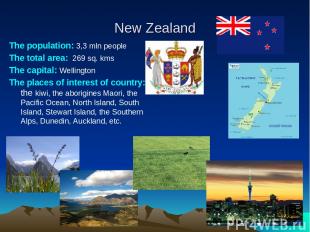 New Zealand The population: 3,3 mln people The total area: 269 sq. kms The capit