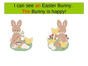 I can see an Easter Bunny. The Bunny is happy!