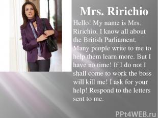Mrs. Ririchio Hello! My name is Mrs. Ririchio. I know all about the British Parl