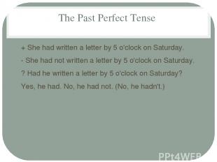 The Past Perfect Tense + She had written a letter by 5 o'clock on Saturday. - Sh