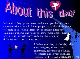 Valentine,s Day grows more and more popular in many countries of the world. Some