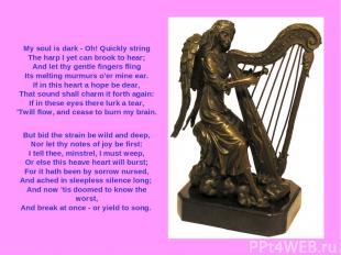My soul is dark - Oh! Quickly string The harp I yet can brook to hear; And let t