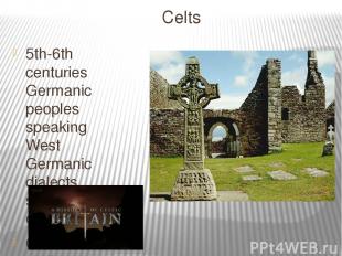 Celts 5th-6th centuries Germanic peoples speaking West Germanic dialects settle