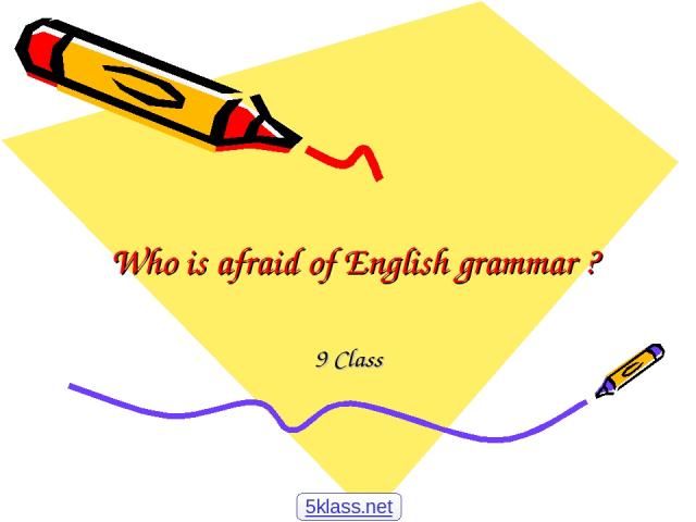 Who is afraid of English grammar ? 9 Class 5klass.net