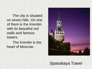 The city is situated on seven hills. On one of them is the Kremlin with its beau