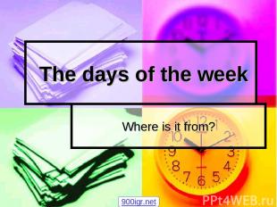 The days of the week Where is it from? 900igr.net