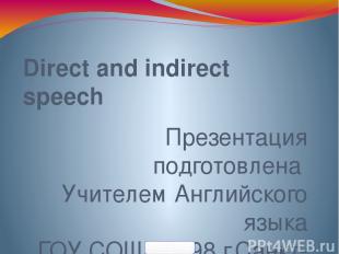 Direct and indirect speech Презентация подготовлена Учителем Английского языка Г