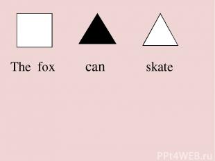 The fox can skate
