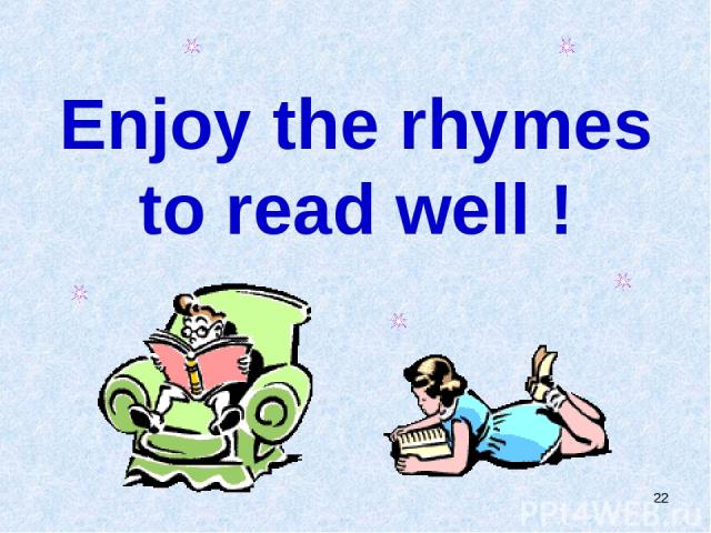 * Enjoy the rhymes to read well !