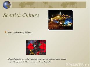 Scottish Culture Scots celebrate many holidays. Scottish families are called cla