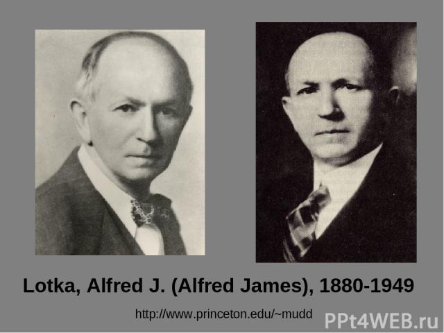 http://www.princeton.edu/~mudd Lotka, Alfred J. (Alfred James), 1880-1949