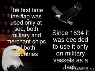The first time the flag was used only at sea, both military and merchant ships o