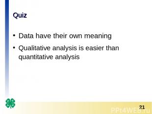 Quiz Data have their own meaning Qualitative analysis is easier than quantitativ