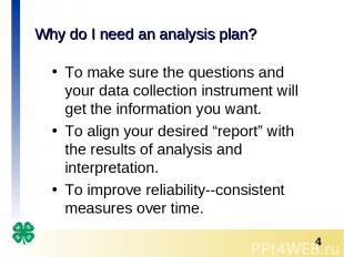 Why do I need an analysis plan? To make sure the questions and your data collect