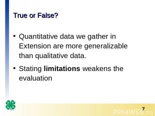 True or False? Quantitative data we gather in Extension are more generalizable t
