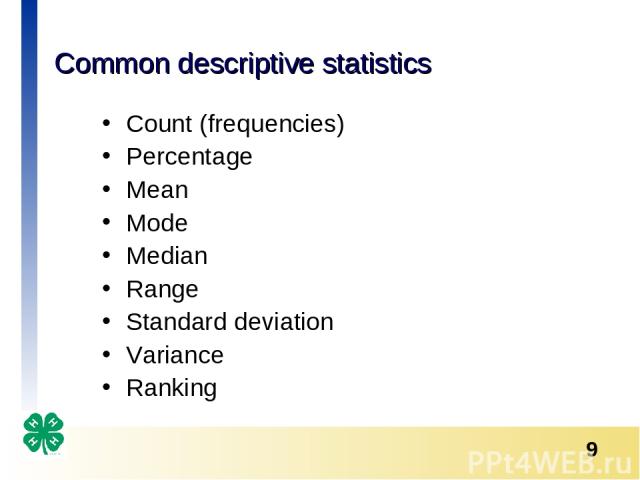 Common descriptive statistics Count (frequencies) Percentage Mean Mode Median Range Standard deviation Variance Ranking *