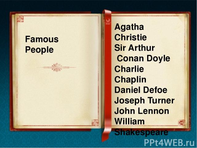 Famous People Agatha Christie Sir Arthur Conan Doyle Charlie Chaplin Daniel Defoe Joseph Turner John Lennon William Shakespeare