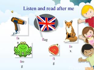 fig flag fox frog Listen and read after me fan