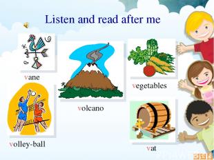 Listen and read after me vane vat volcano volley-ball vegetables