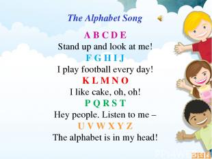 The Alphabet Song A B C D E Stand up and look at me! F G H I J I play football e