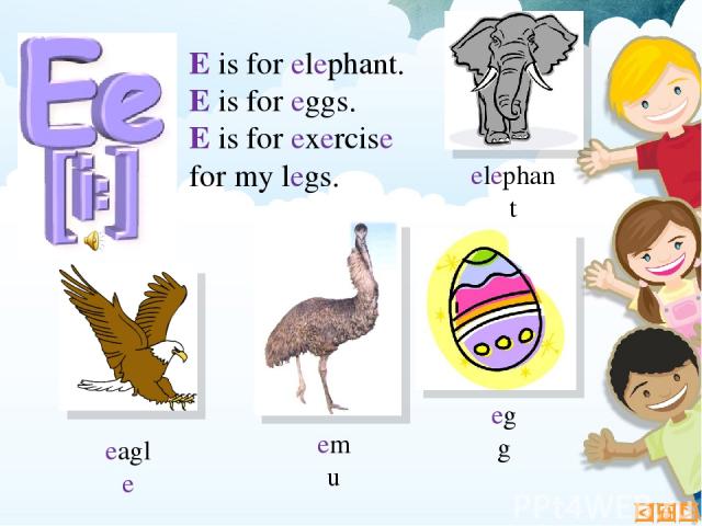 E is for elephant. E is for eggs. E is for exercise for my legs. elephant emu egg eagle