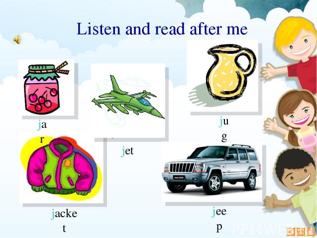 jacket jet jeep Listen and read after me jar jug